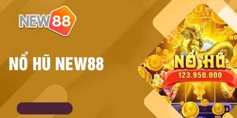 nổ hũ New88 Tại sao nổ hũ New88 được người chơi tin tưởng và yêu thích?